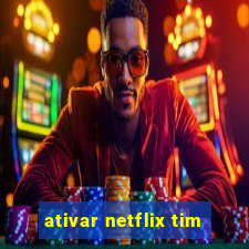 ativar netflix tim